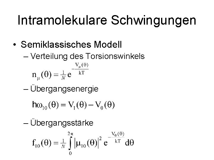 Intramolekulare Schwingungen • Semiklassisches Modell – Verteilung des Torsionswinkels – Übergangsenergie – Übergangsstärke 