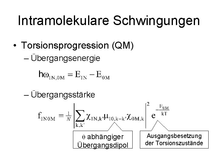 Intramolekulare Schwingungen • Torsionsprogression (QM) – Übergangsenergie – Übergangsstärke abhängiger Übergangsdipol q Ausgangsbesetzung der