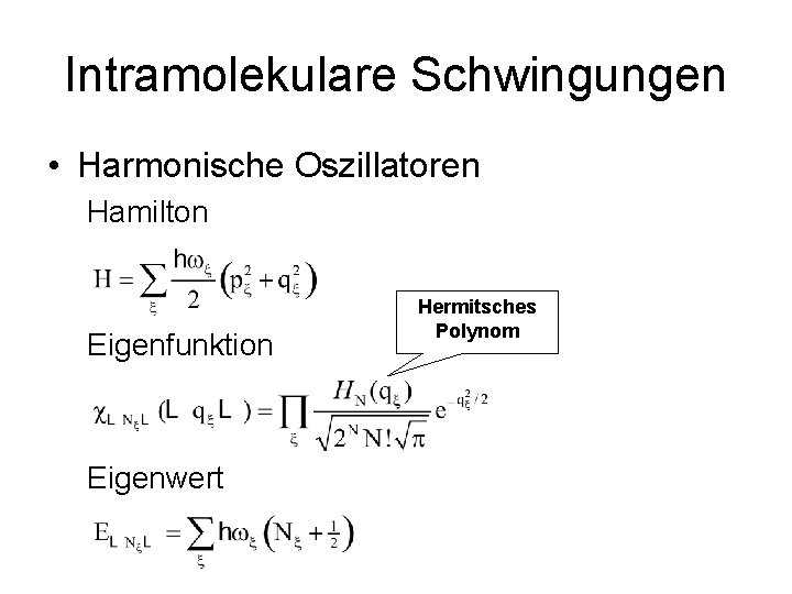 Intramolekulare Schwingungen • Harmonische Oszillatoren Hamilton Eigenfunktion Eigenwert Hermitsches Polynom 