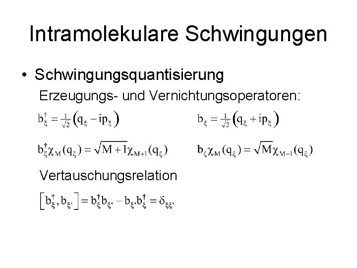 Intramolekulare Schwingungen • Schwingungsquantisierung Erzeugungs- und Vernichtungsoperatoren: Vertauschungsrelation 