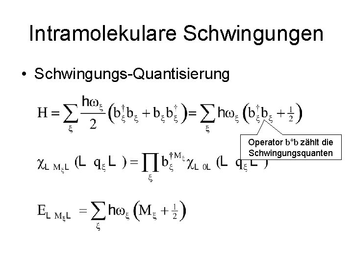 Intramolekulare Schwingungen • Schwingungs-Quantisierung Operator b+b zählt die Schwingungsquanten 