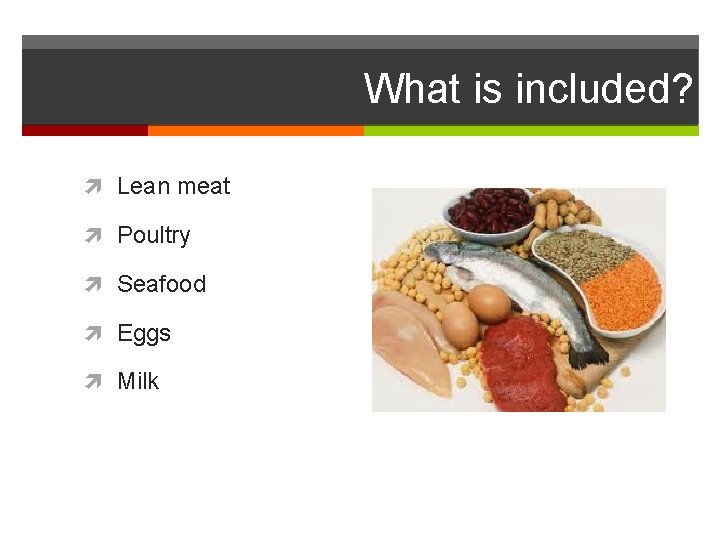 What is included? Lean meat Poultry Seafood Eggs Milk 
