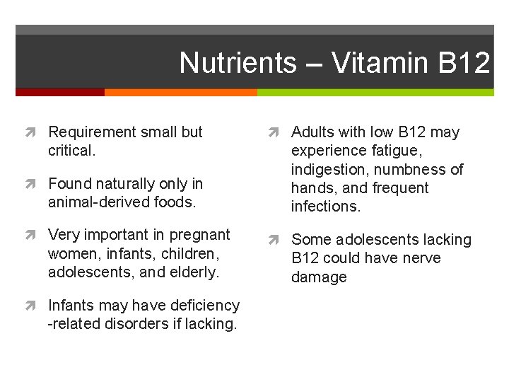 Nutrients – Vitamin B 12 Requirement small but critical. Found naturally only in animal-derived