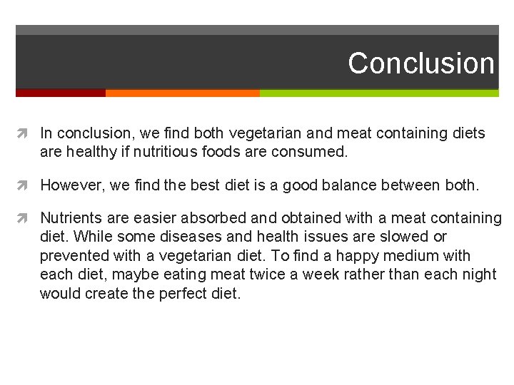 Conclusion In conclusion, we find both vegetarian and meat containing diets are healthy if