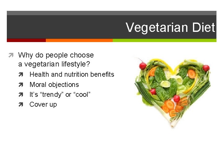 Vegetarian Diet Why do people choose a vegetarian lifestyle? Health and nutrition benefits Moral