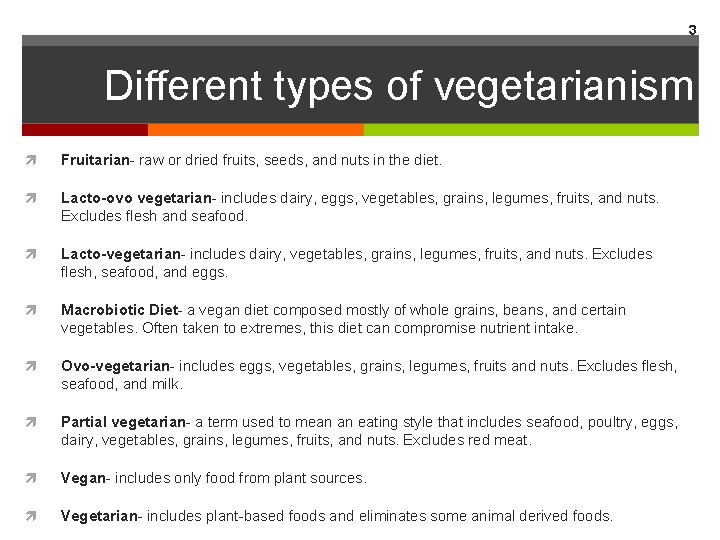 3 Different types of vegetarianism Fruitarian- raw or dried fruits, seeds, and nuts in