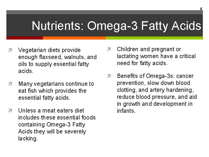 4 Nutrients: Omega-3 Fatty Acids Vegetarian diets provide enough flaxseed, walnuts, and oils to