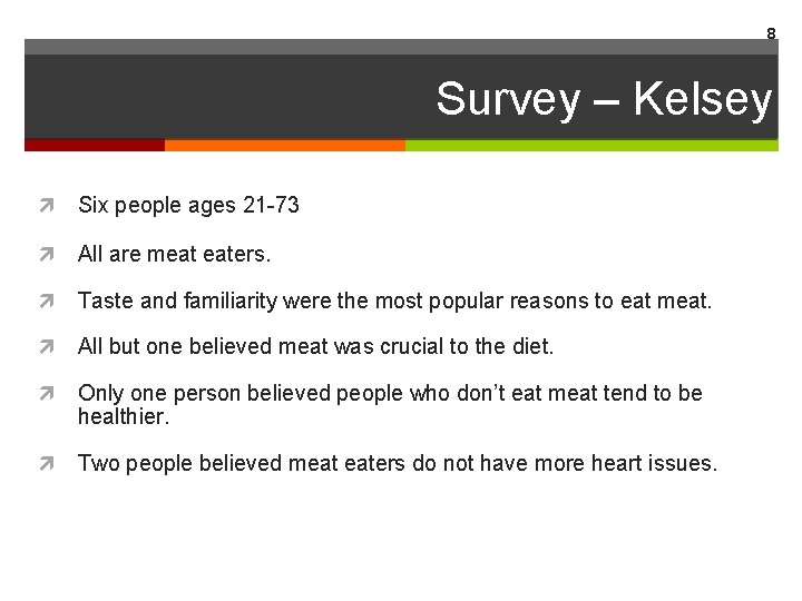 8 Survey – Kelsey Six people ages 21 -73 All are meat eaters. Taste