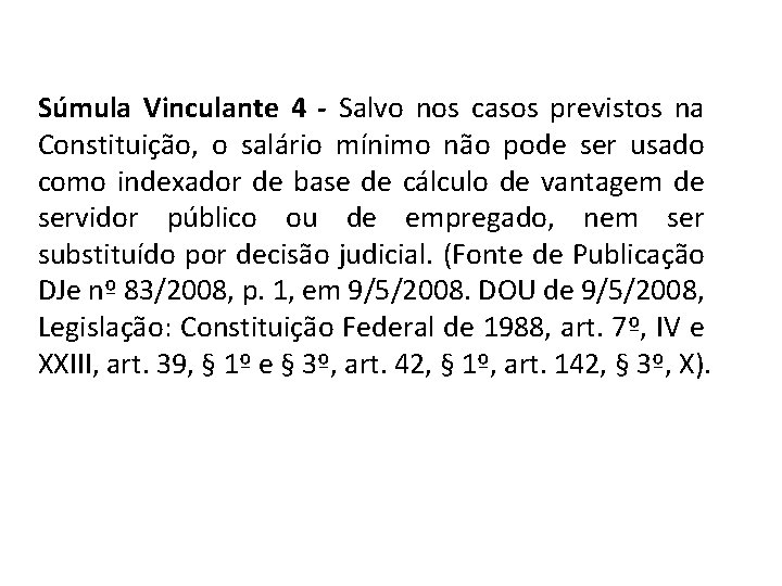 Súmula Vinculante 4 - Salvo nos casos previstos na Constituição, o salário mínimo não