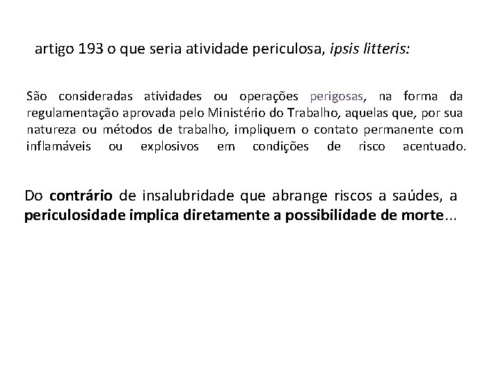 artigo 193 o que seria atividade periculosa, ipsis litteris: São consideradas atividades ou operações