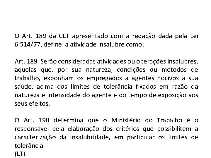 O Art. 189 da CLT apresentado com a redação dada pela Lei 6. 514/77,