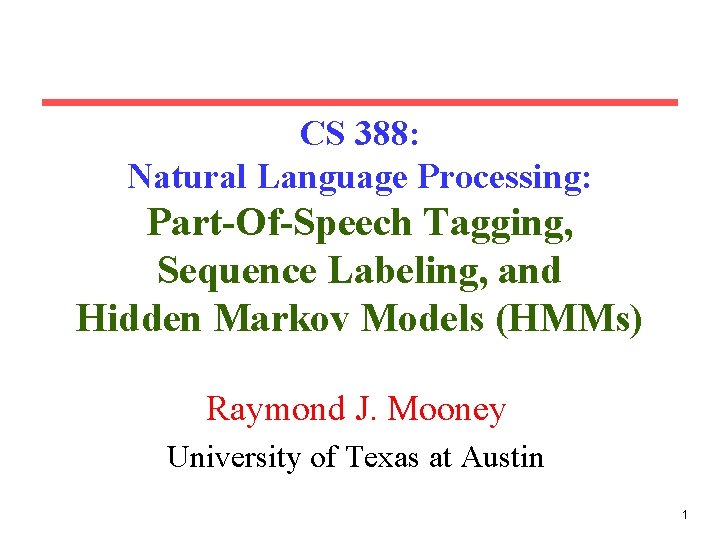 CS 388: Natural Language Processing: Part-Of-Speech Tagging, Sequence Labeling, and Hidden Markov Models (HMMs)