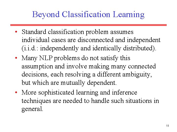 Beyond Classification Learning • Standard classification problem assumes individual cases are disconnected and independent