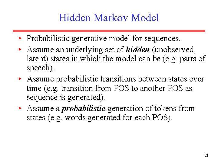 Hidden Markov Model • Probabilistic generative model for sequences. • Assume an underlying set