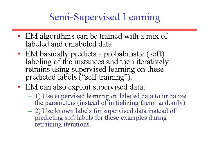 Semi-Supervised Learning • EM algorithms can be trained with a mix of labeled and