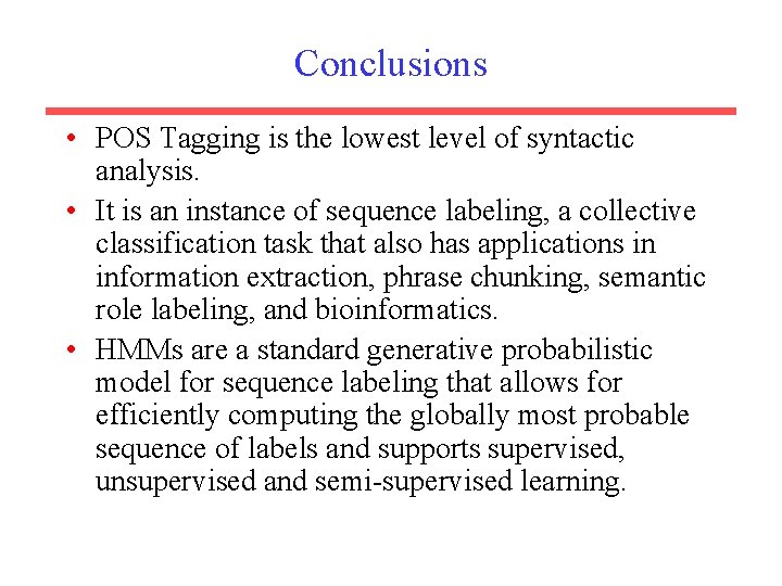 Conclusions • POS Tagging is the lowest level of syntactic analysis. • It is