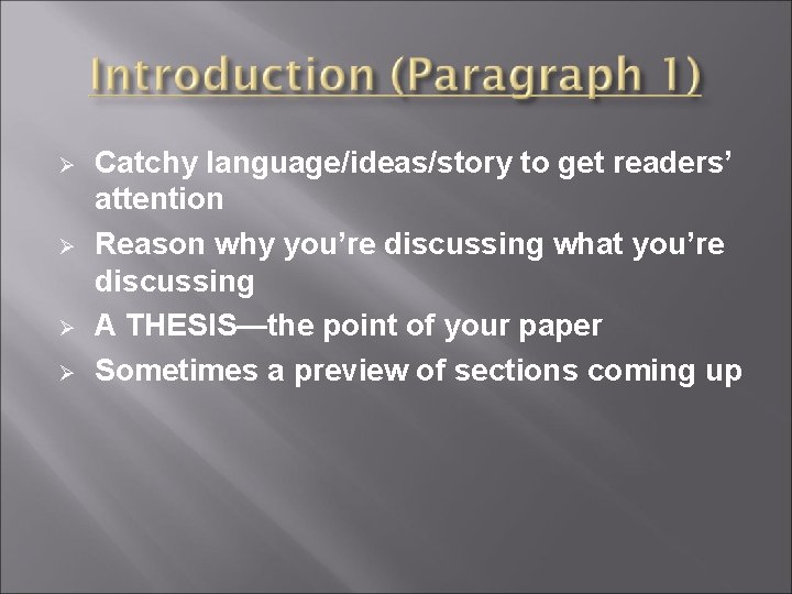  Catchy language/ideas/story to get readers’ attention Reason why you’re discussing what you’re discussing