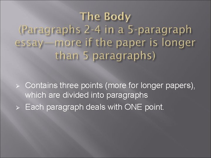  Contains three points (more for longer papers), which are divided into paragraphs Each