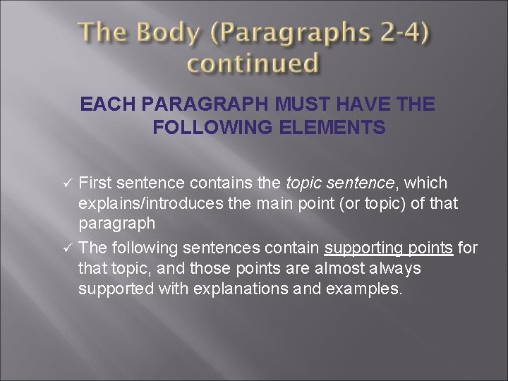 EACH PARAGRAPH MUST HAVE THE FOLLOWING ELEMENTS First sentence contains the topic sentence, which