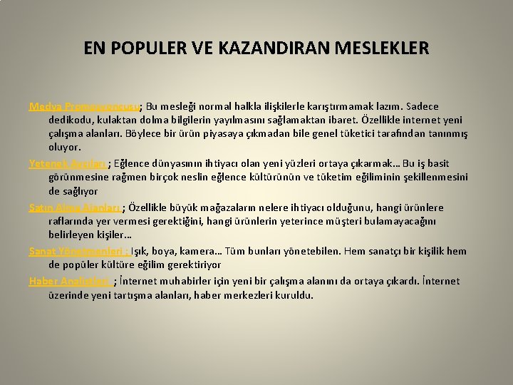 EN POPULER VE KAZANDIRAN MESLEKLER Medya Promosyoncusu; Bu mesleği normal halkla ilişkilerle karıştırmamak lazım.