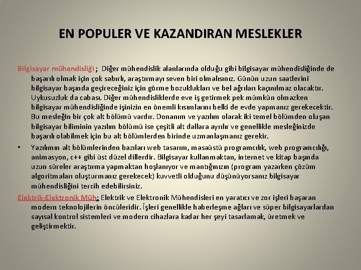 EN POPULER VE KAZANDIRAN MESLEKLER Bilgisayar mühendisliği ; Diğer mühendislik alanlarında olduğu gibi bilgisayar