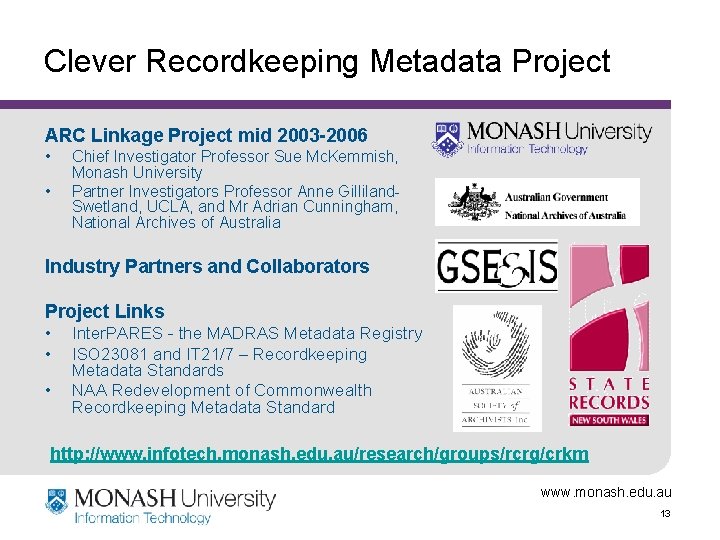 Clever Recordkeeping Metadata Project ARC Linkage Project mid 2003 -2006 • • Chief Investigator