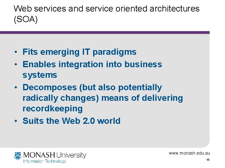 Web services and service oriented architectures (SOA) • Fits emerging IT paradigms • Enables