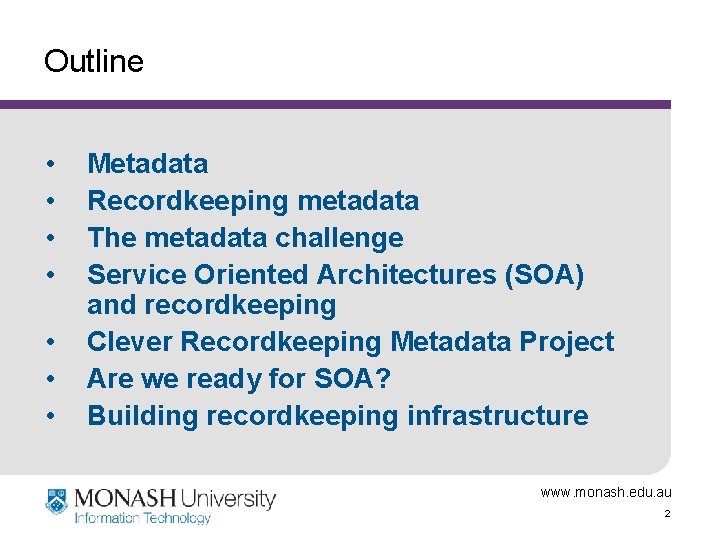 Outline • • Metadata Recordkeeping metadata The metadata challenge Service Oriented Architectures (SOA) and