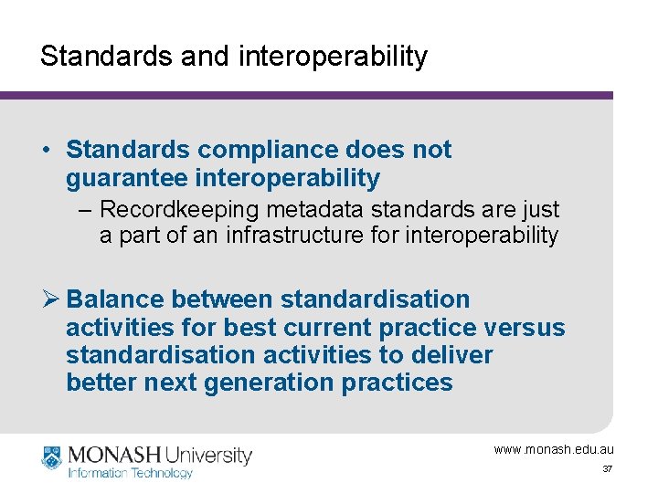 Standards and interoperability • Standards compliance does not guarantee interoperability – Recordkeeping metadata standards