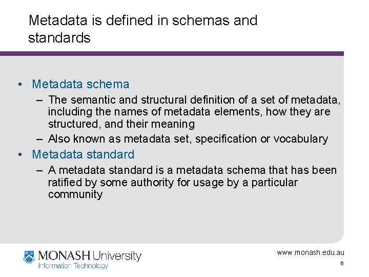 Metadata is defined in schemas and standards • Metadata schema – The semantic and