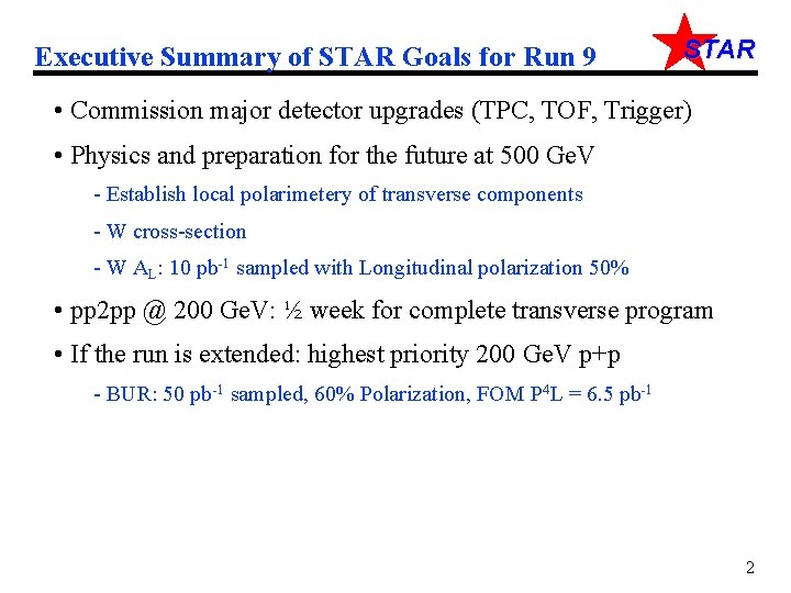 Executive Summary of STAR Goals for Run 9 STAR • Commission major detector upgrades