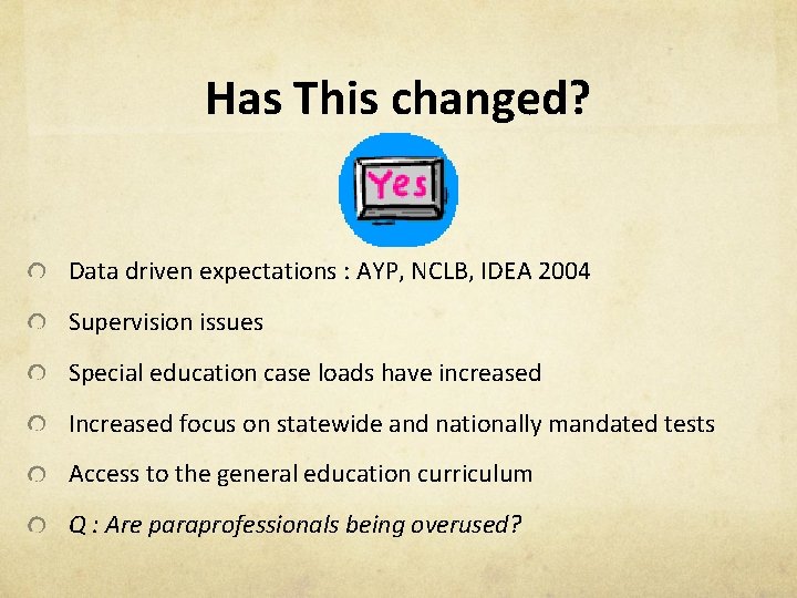 Has This changed? Data driven expectations : AYP, NCLB, IDEA 2004 Supervision issues Special