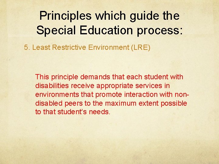 Principles which guide the Special Education process: 5. Least Restrictive Environment (LRE) This principle