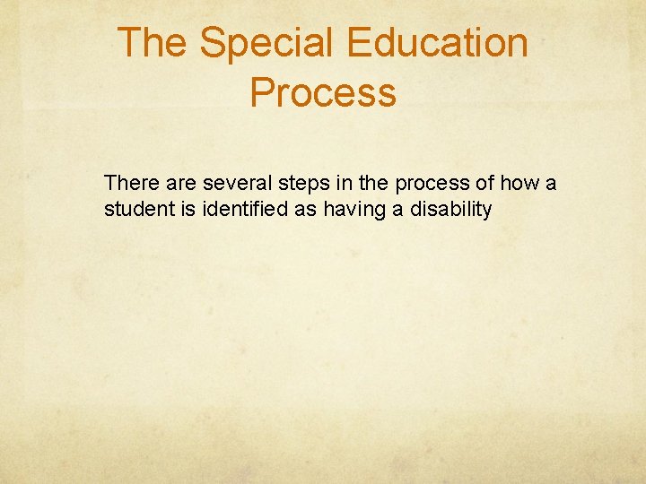 The Special Education Process There are several steps in the process of how a