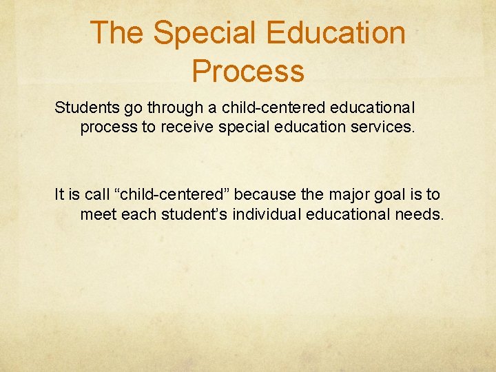 The Special Education Process Students go through a child-centered educational process to receive special