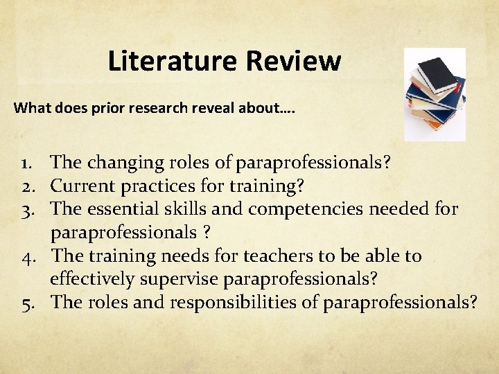 Literature Review What does prior research reveal about…. 1. The changing roles of paraprofessionals?