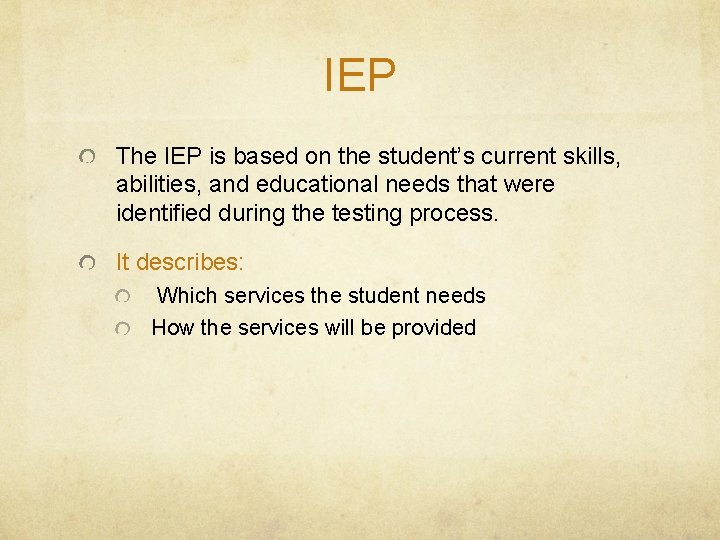 IEP The IEP is based on the student’s current skills, abilities, and educational needs