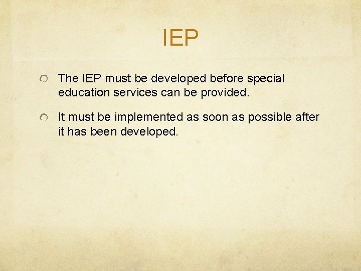 IEP The IEP must be developed before special education services can be provided. It