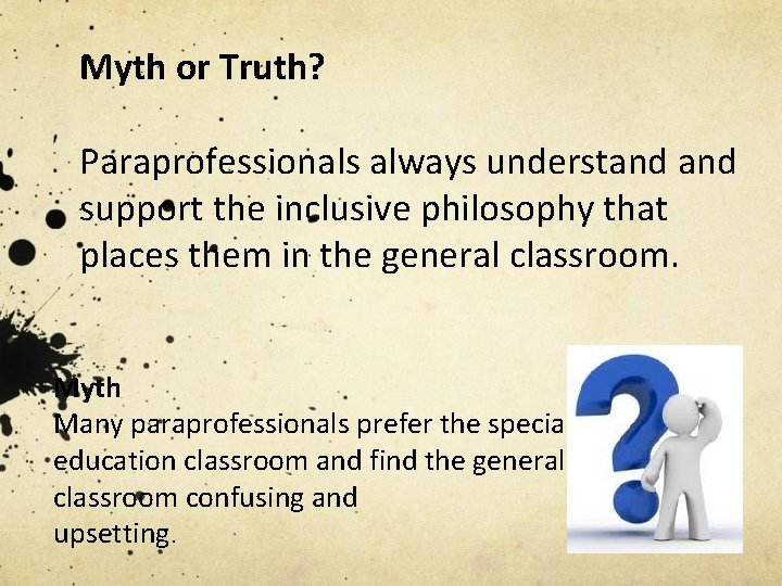 Myth or Truth? Paraprofessionals always understand support the inclusive philosophy that places them in