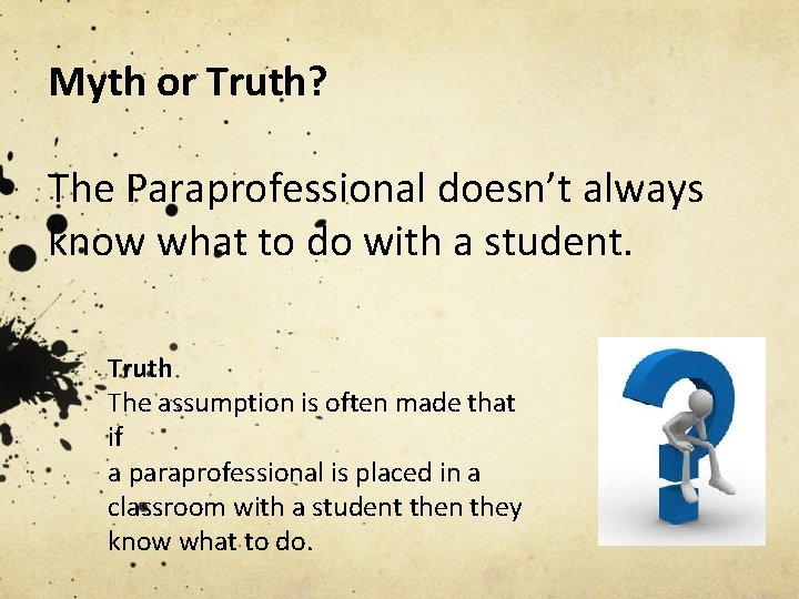 Myth or Truth? The Paraprofessional doesn’t always know what to do with a student.