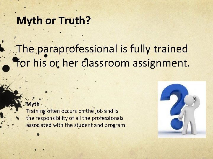 Myth or Truth? The paraprofessional is fully trained for his or her classroom assignment.