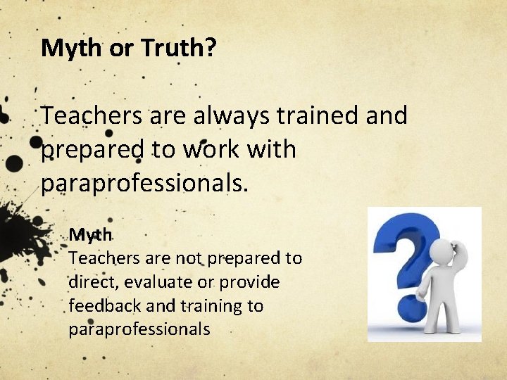 Myth or Truth? Teachers are always trained and prepared to work with paraprofessionals. Myth