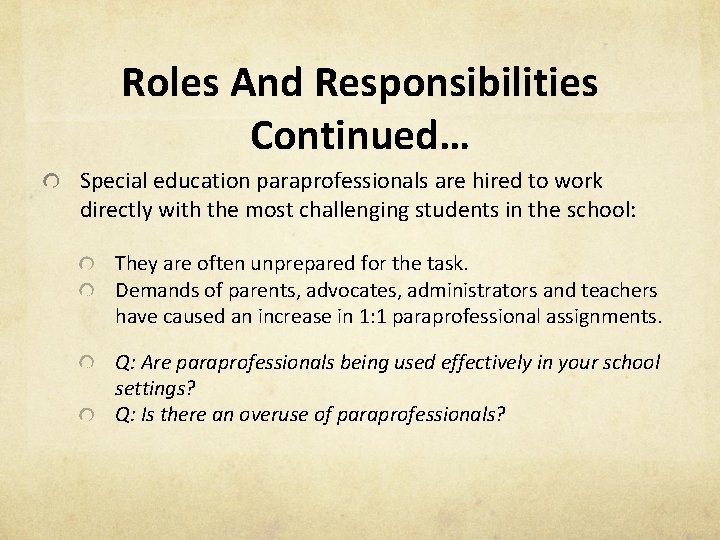 Roles And Responsibilities Continued… Special education paraprofessionals are hired to work directly with the