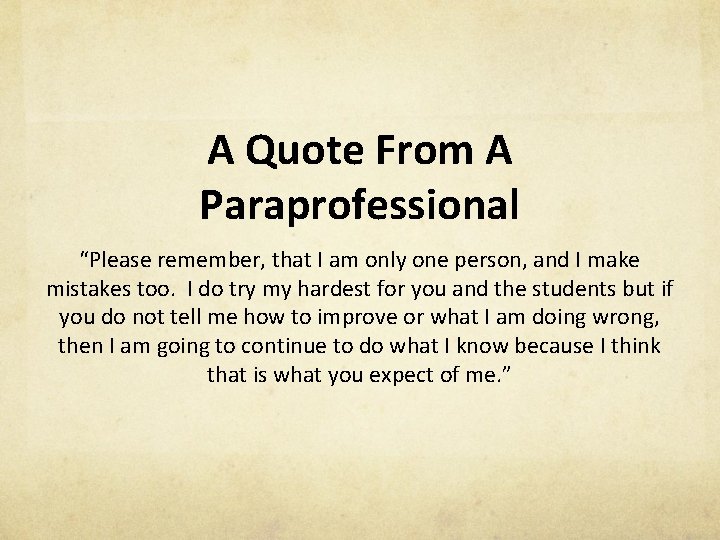 A Quote From A Paraprofessional “Please remember, that I am only one person, and
