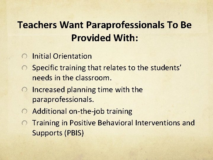 Teachers Want Paraprofessionals To Be Provided With: Initial Orientation Specific training that relates to