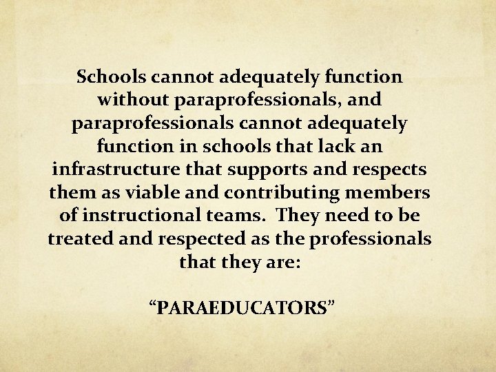 Schools cannot adequately function without paraprofessionals, and paraprofessionals cannot adequately function in schools that