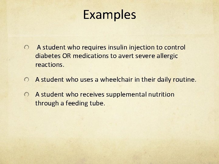 Examples A student who requires insulin injection to control diabetes OR medications to avert