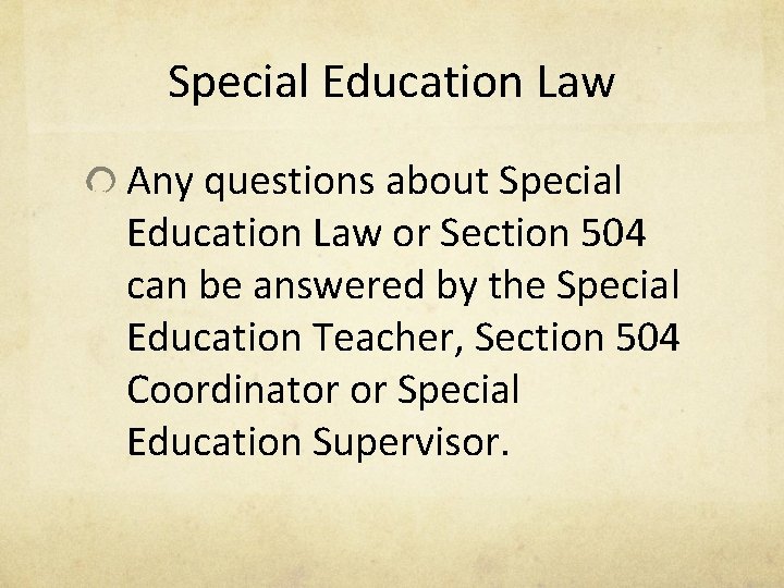 Special Education Law Any questions about Special Education Law or Section 504 can be