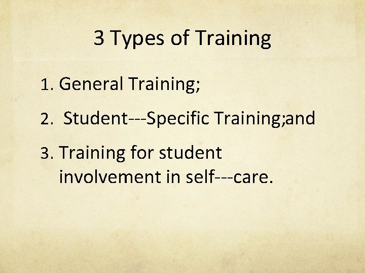 3 Types of Training 1. General Training; 2. Student‐‐‐Specific Training; and 3. Training for