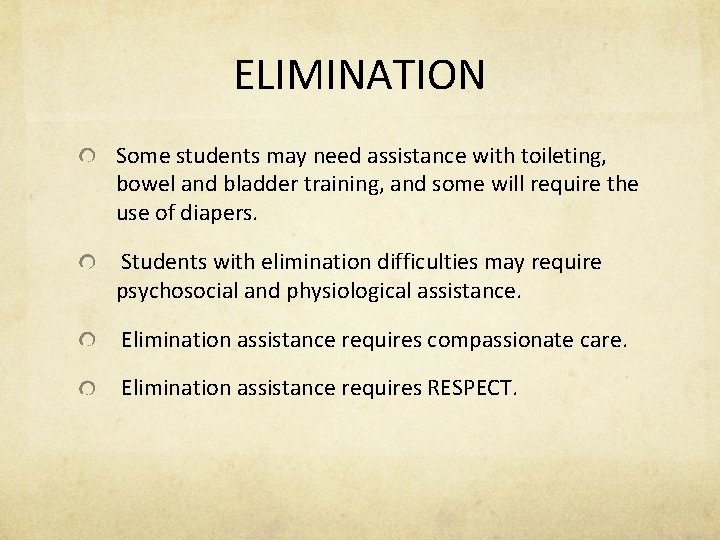 ELIMINATION Some students may need assistance with toileting, bowel and bladder training, and some